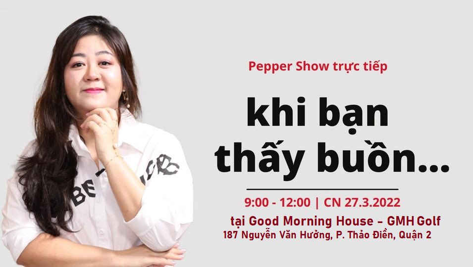 PEPPER SHOW: Khi bạn thấy buồn ... ĐẶC BIỆT HOÀN TOÀN MIỄN PHÍ CHO HỌC VIÊN CŨ